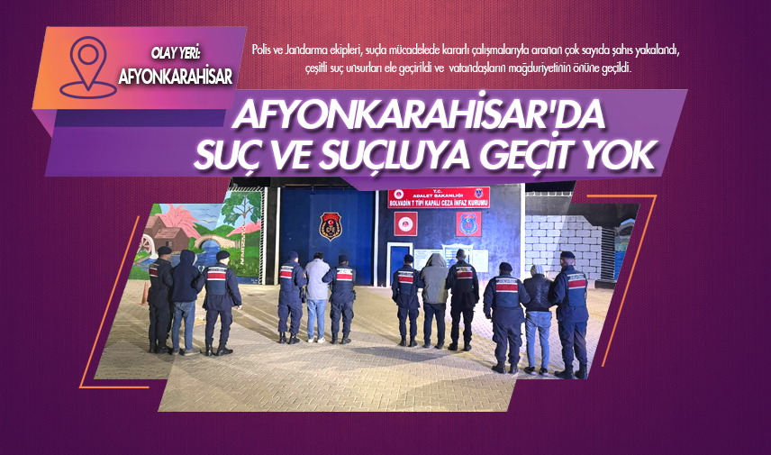 Afyonkarahisar'da suç ve suçluya geçit yok